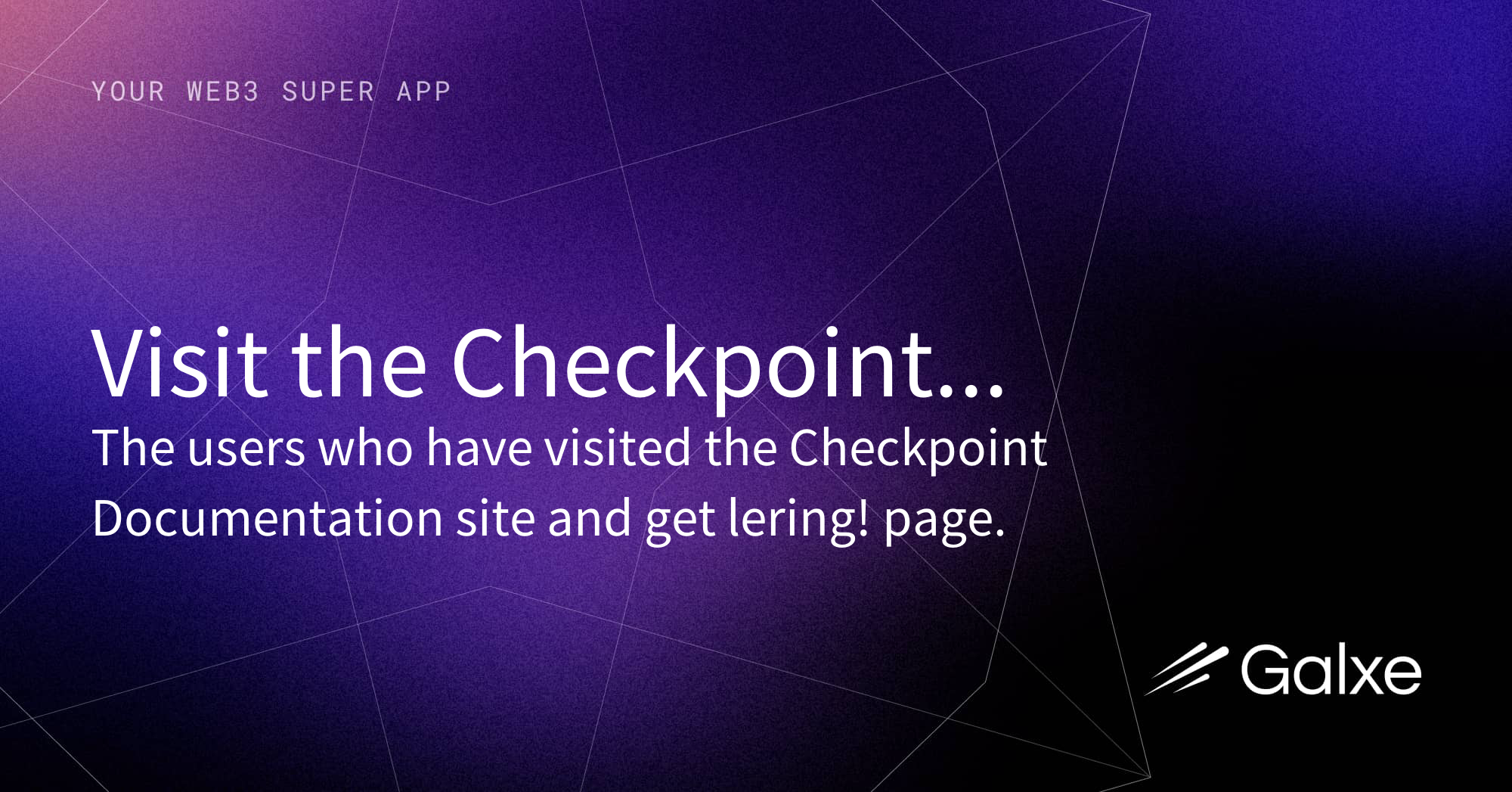 Visit the Checkpoint Documentation site and get leɐring! Credential | Galxe